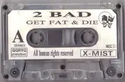 MC - 2 Bad - Get Fat & Die