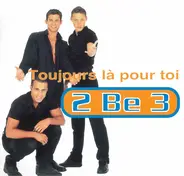 2 Be 3 - Toujours Là Pour Toi
