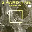 12inch Vinyl Single - 2 Hard 4 Me - Eternal Rest