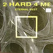 12inch Vinyl Single - 2 Hard 4 Me - Eternal Rest