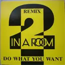 12'' - 2 In A Room - Do What You Want (Remix) / Somebody In The House Say Yeah!