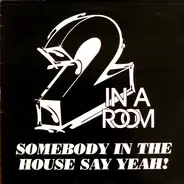 2 In A Room - Somebody In The House Say Yeah!