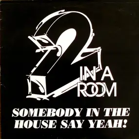 2 in a Room - Somebody In The House Say Yeah!