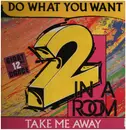 12inch Vinyl Single - 2 In A Room - Do What You Want / Take Me Away