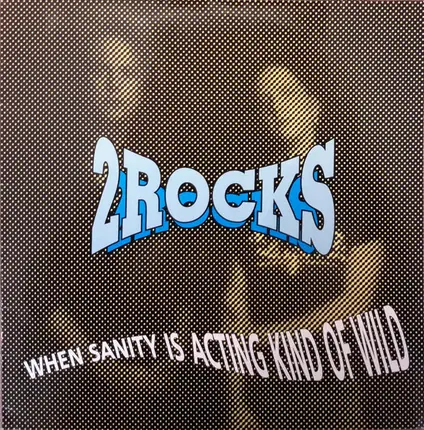 2 Rocks - When Sanity Is Acting Kind Of Wild