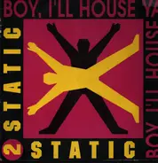 2 Static - Boy, I'll House Ya