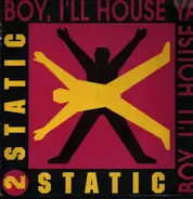 2 Static - Boy, I'll House Ya