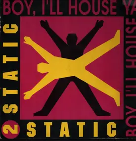 2 Static - Boy, I'll House Ya