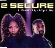 2 Secure - I Gave Up My Life