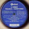 12'' - 2 Vibez - Trouble / Sometimes