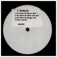 2 Worldz - You Gotta Be (Booty Mix)