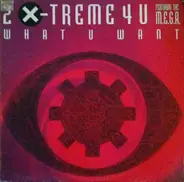 2 X-Treme 4 U Featuring The M.E.G.A. - What U Want