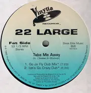 22 Large - Take Me Away