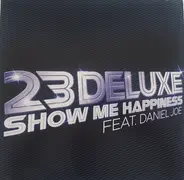 23 Deluxe Ft Daniel Joe - Show Me Happiness