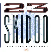23 Skidoo - Just Like Everybody
