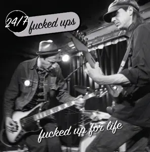 24/7 Fucked Ups - Fucked UP For Life