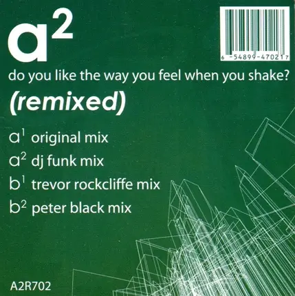 A² - Do You Like The Way You Feel When You Shake? (Remixed)