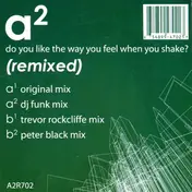 A² - Do You Like The Way You Feel When You Shake? (Remixed)