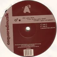 A² - Do You Like The Way You Feel When You Shake?