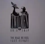 12'' - 2 Men On A Trip - You Make Me Feel (Get Funky)