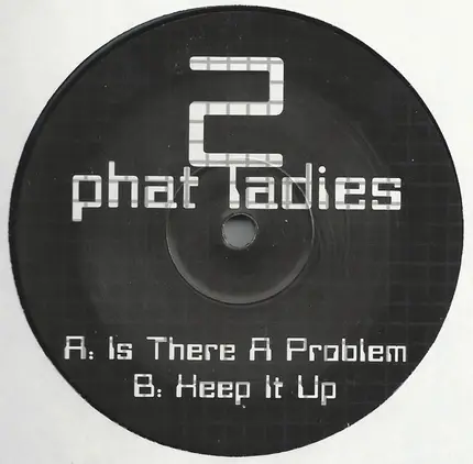 2 Phat Ladies - Is There A Problem / Keep It Up