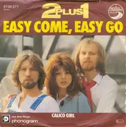 2 plus 1 - Easy Come, Easy Go / Calico Girl