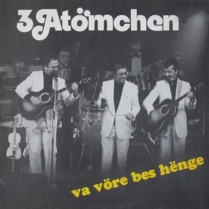 3 Atömchen - Va Vöre Bes Hënge
