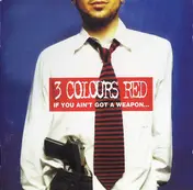3 Colours Red - If You Ain't Got A Weapon... You'll Never Get A Say