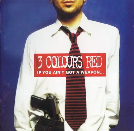 3 Colours Red - If You Ain't Got A Weapon... You'll Never Get A Say