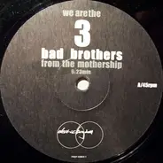 3 Bad Brothers From The Mothership - We Are The 3 Bad Brothers From The Mothership