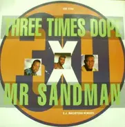 3 X Dope, Three Times Dope - Mr. Sandman (C.J. Macintosh Remixes)