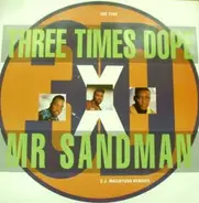 3 X Dope, Three Times Dope - Mr. Sandman (C.J. Macintosh Remixes)