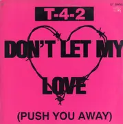 12inch Vinyl Single - T-4-2, T42 - Don't Let My Love (Push You Away)