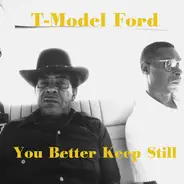 T-Model Ford - You Better Keep Still