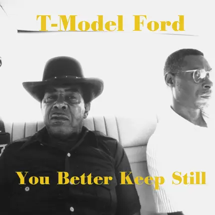T-Model Ford - You Better Keep Still
