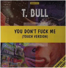 T-Bull - You Don't Fuck Me (I Don't Fuck You)