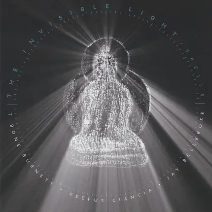 T-Bone Burnett , Jay Bellerose , Keefus Ciancia - The Invisible Light: Spells