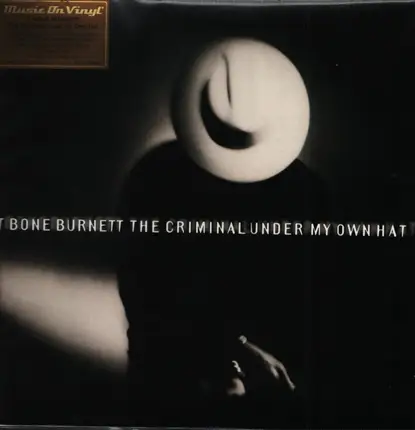 T Bone Burnett - The Criminal Under My Own Hat