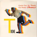 12inch Vinyl Single - T-Bone - Gotta Get My Hands On Some Money