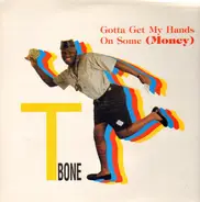 T-Bone - Gotta Get My Hands On Some Money