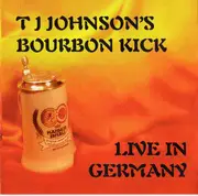 CD - T J Johnson's Bourbon Kick - Live In Germany