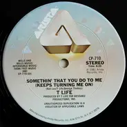 T Life, Theodore Life - Somethin' That You Do To Me (Keeps Turning Me On)