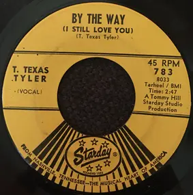 T. Texas Tyler - (By The Way) I Still Love You / It's A Long Road Back Home