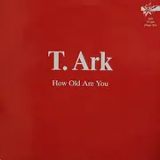 12inch Vinyl Single - T. Ark - How Old Are You