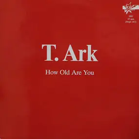 T. Ark - How Old Are You