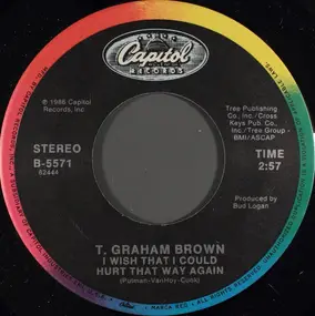 T. Graham Brown - I Wish I Could Hurt That Way Again