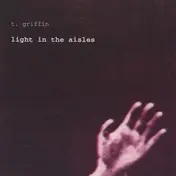 T. Griffin - Light In The Aisles