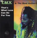 12inch Vinyl Single - T.M.Y. & The Beat Authority - That's What Love Can Do For You