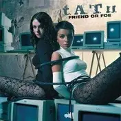 Tatu - Friend Or Foe
