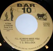 T.C. Bullock - I'll Always Miss You / Can You Mend A Broken Heart